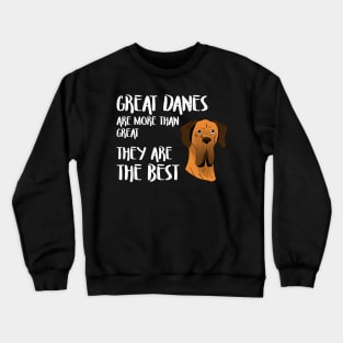 Great danes are more than great - they're the best Crewneck Sweatshirt